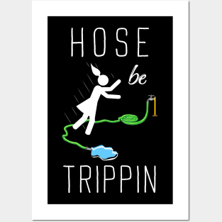 Hose Be Trippin Posters and Art